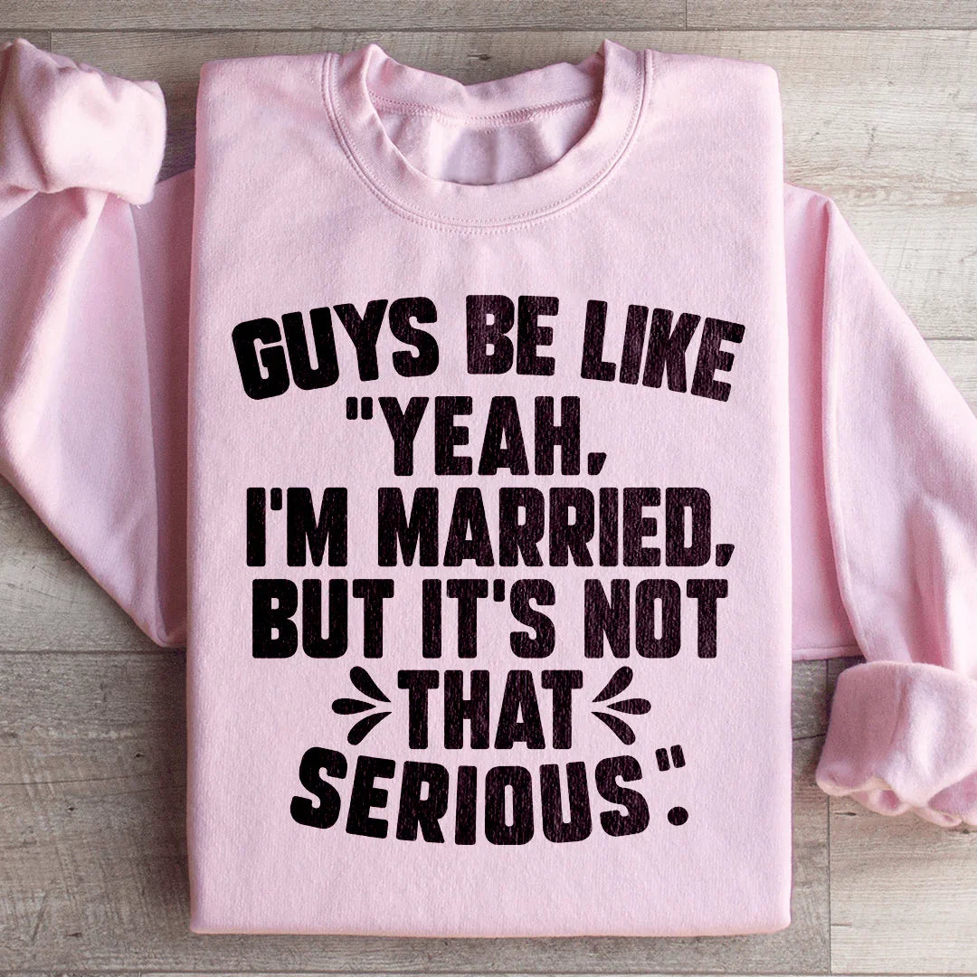 Guys Be Like Yeah I'm Married Sweatshirt - WonderingCloth