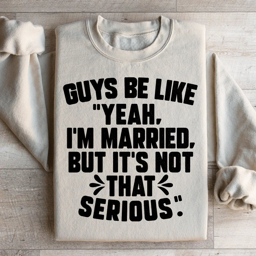 Guys Be Like Yeah I'm Married Sweatshirt - WonderingCloth