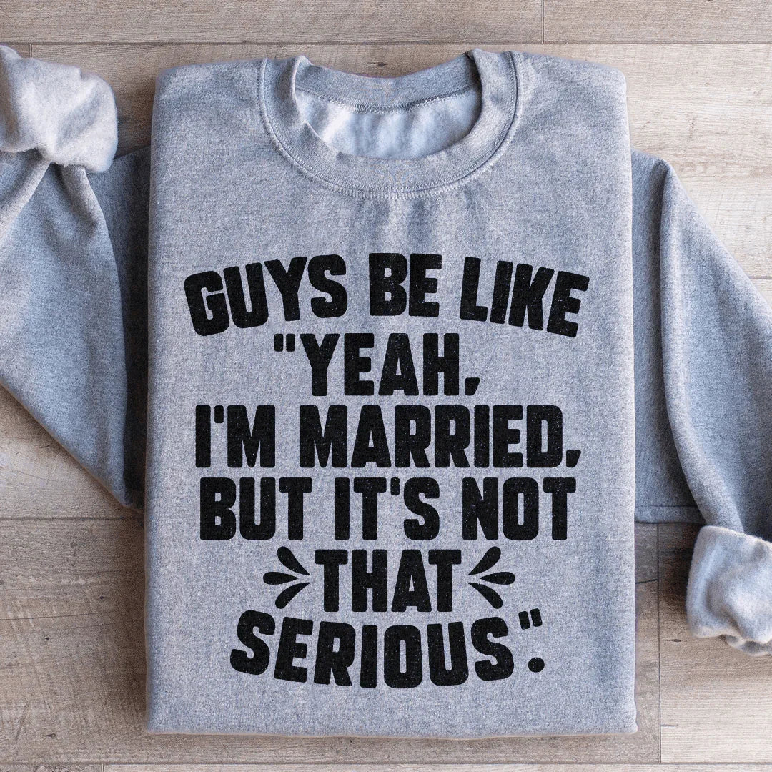 Guys Be Like Yeah I'm Married Sweatshirt - WonderingCloth