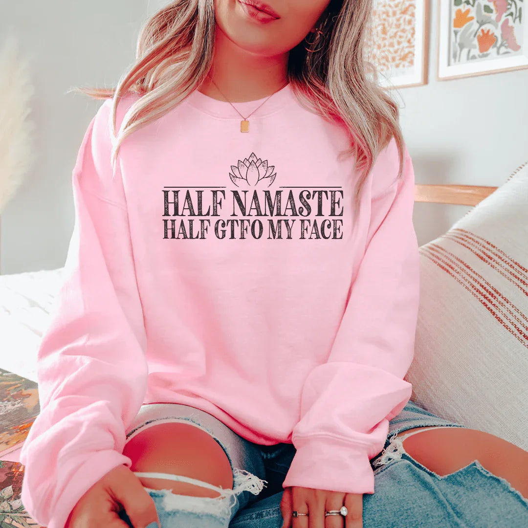 Half Namaste Half GTFO My Face Sweatshirt - WonderingCloth