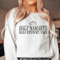 Half Namaste Half GTFO My Face Sweatshirt - WonderingCloth