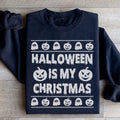 Halloween Is My Christmas Sweatshirt - WonderingCloth