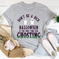 Halloween Is The Only Time for Ghosting Tee - WonderingCloth