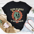 Hang In There It Gets Worse Tee - WonderingCloth
