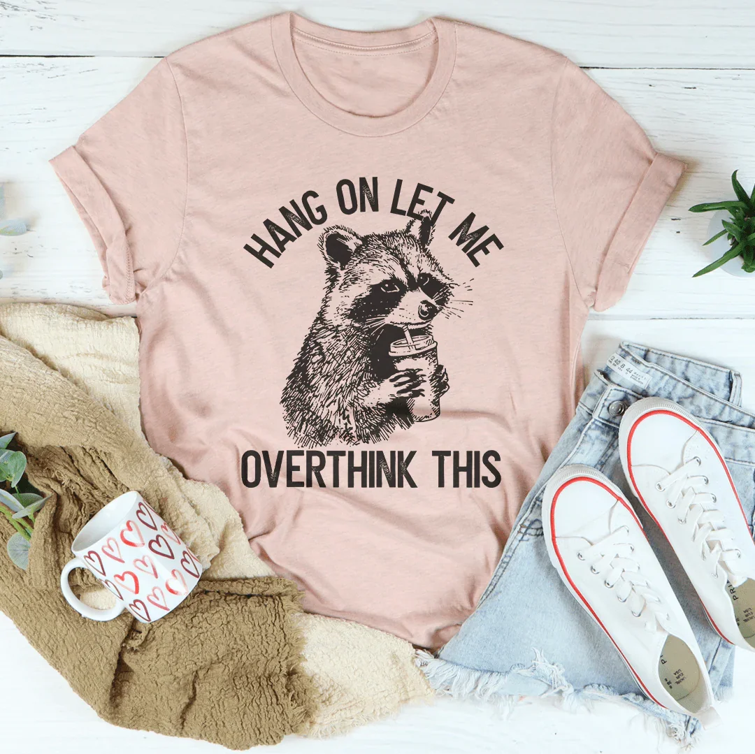 Hang On Let Me Overthink This Tee - WonderingCloth