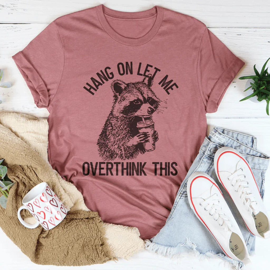 Hang On Let Me Overthink This Tee - WonderingCloth