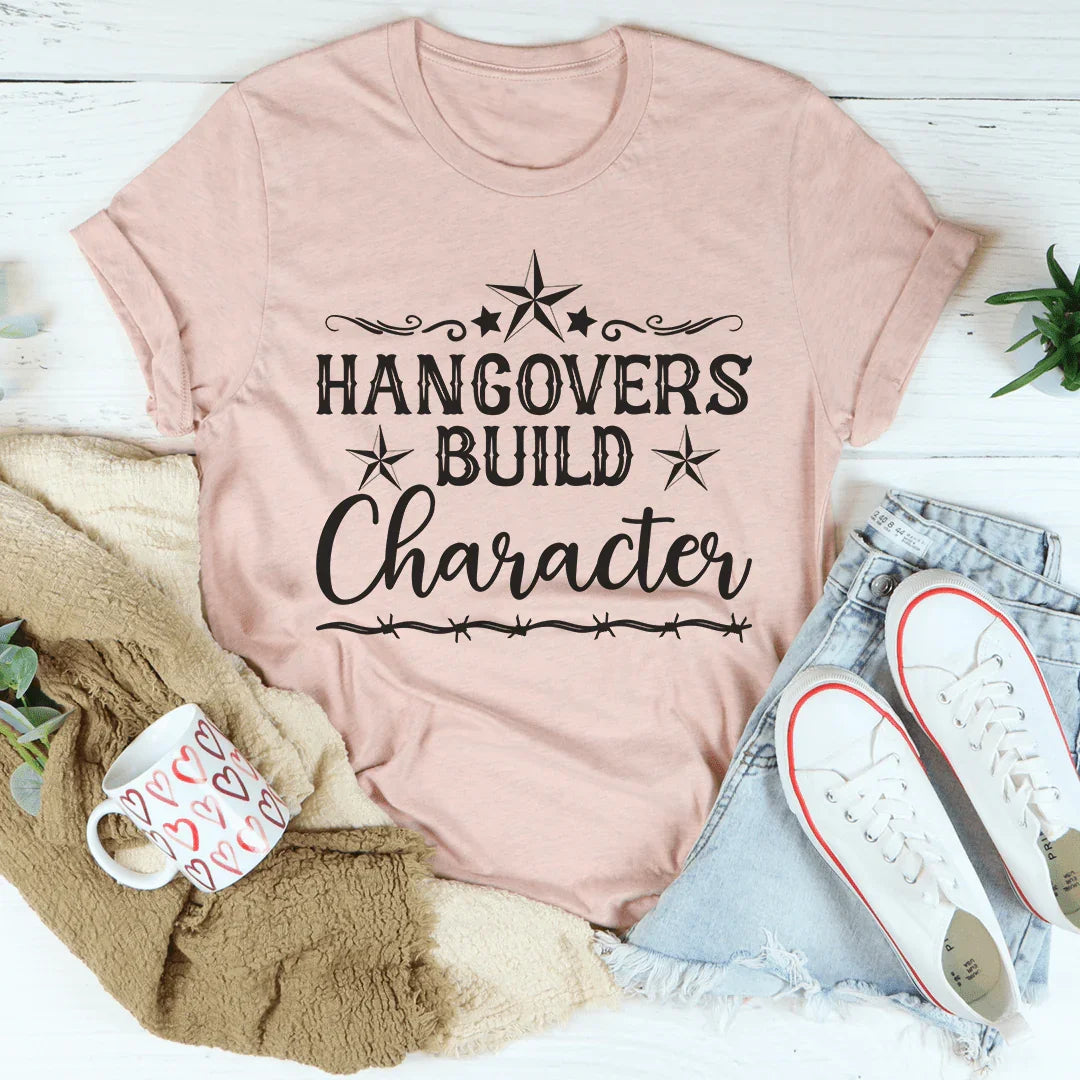 Hangovers Build Character Tee - WonderingCloth