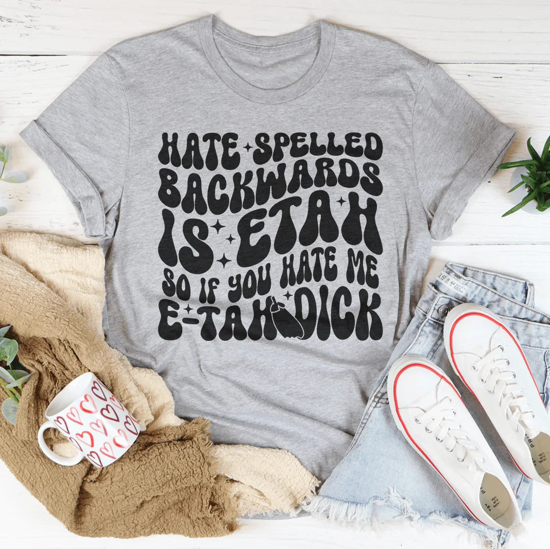 Hate Spelled Backwards Tee - WonderingCloth