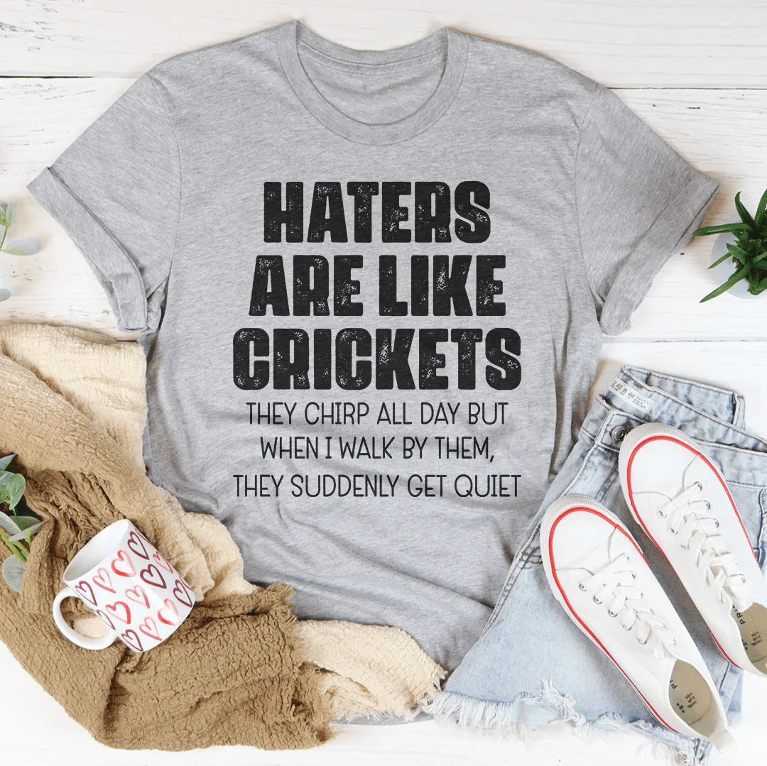 Haters Are Like Crickets Tee - WonderingCloth