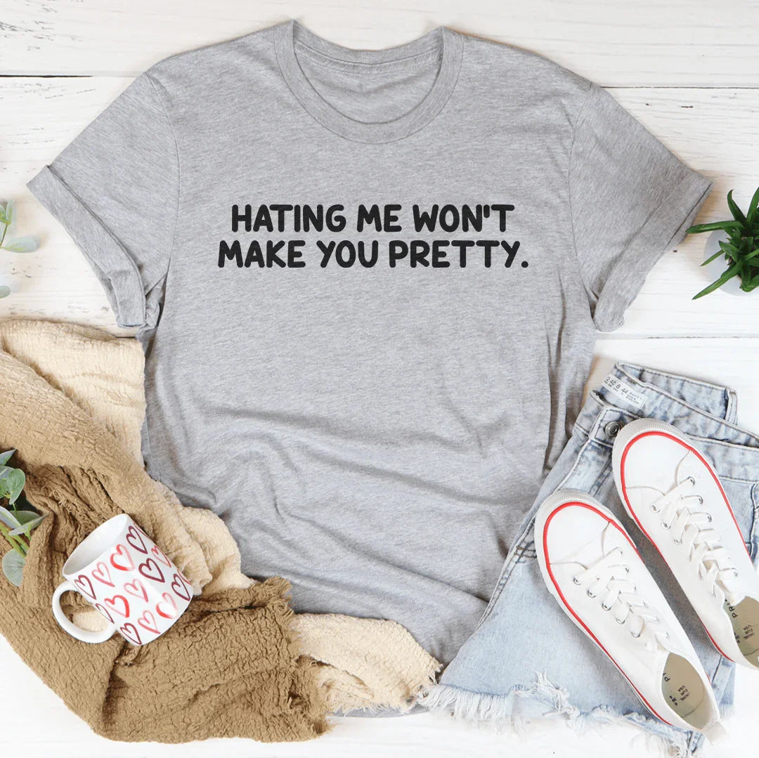 Hating Me Won't Make You Pretty Tee - WonderingCloth