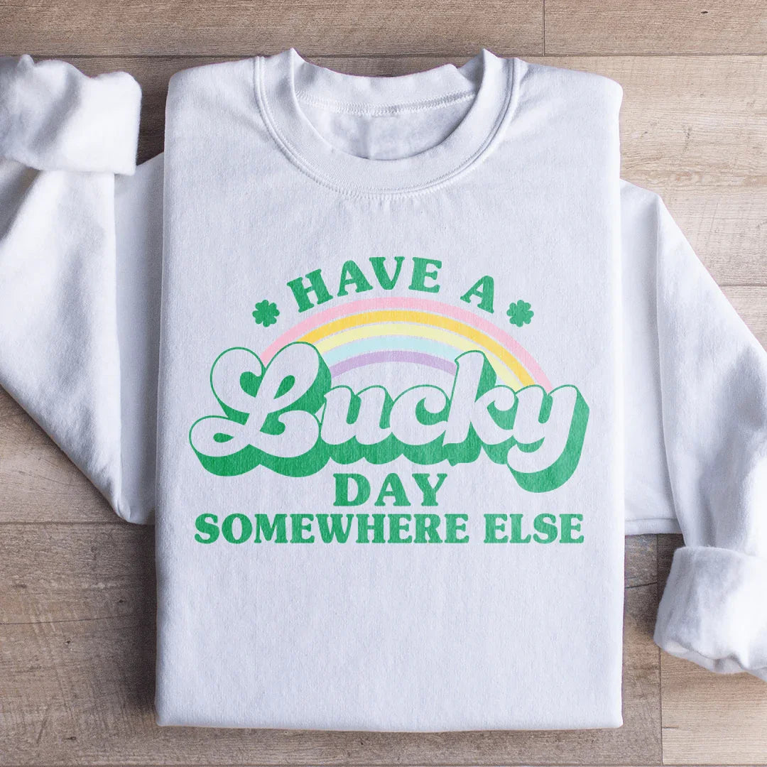 Have A Lucky Day Somewhere Else Sweatshirt - WonderingCloth