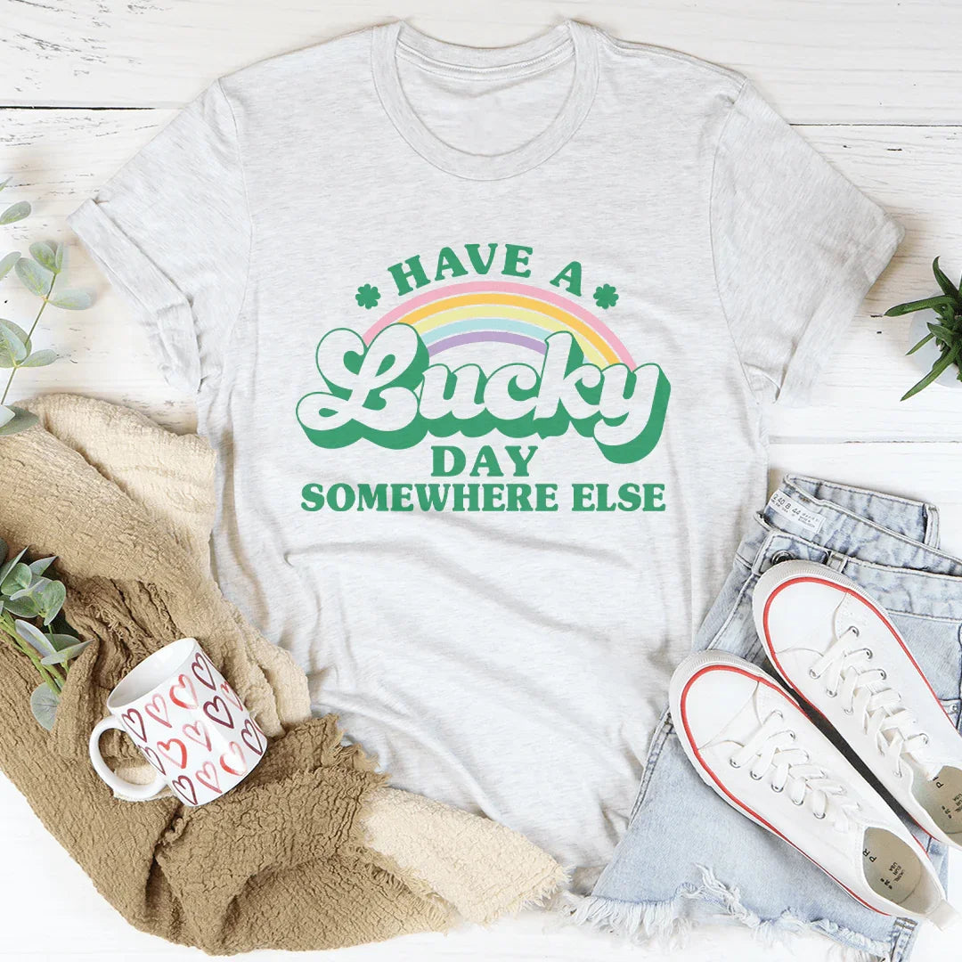 Have A Lucky Day Somewhere Else Tee - WonderingCloth