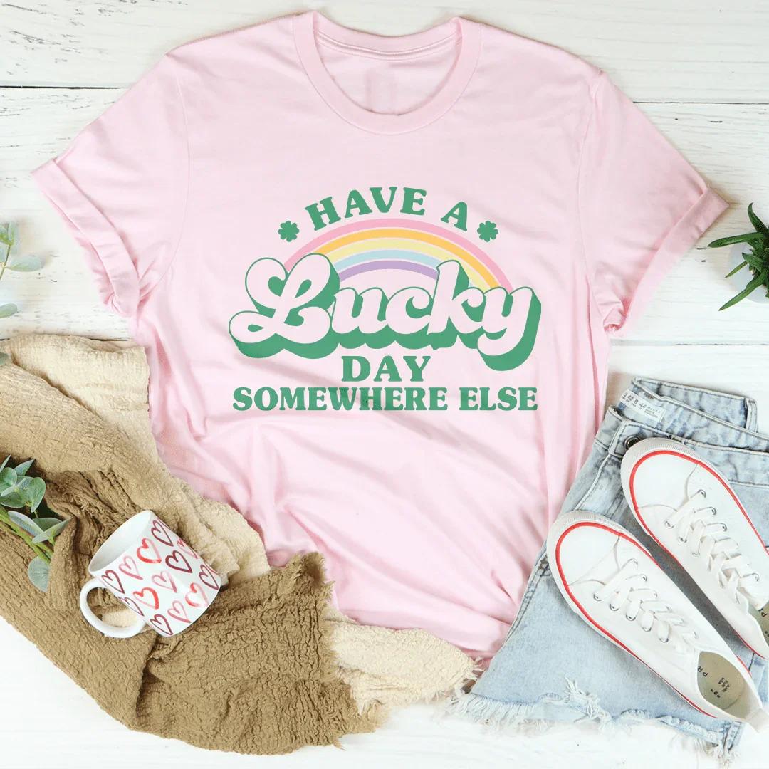 Have A Lucky Day Somewhere Else Tee - WonderingCloth