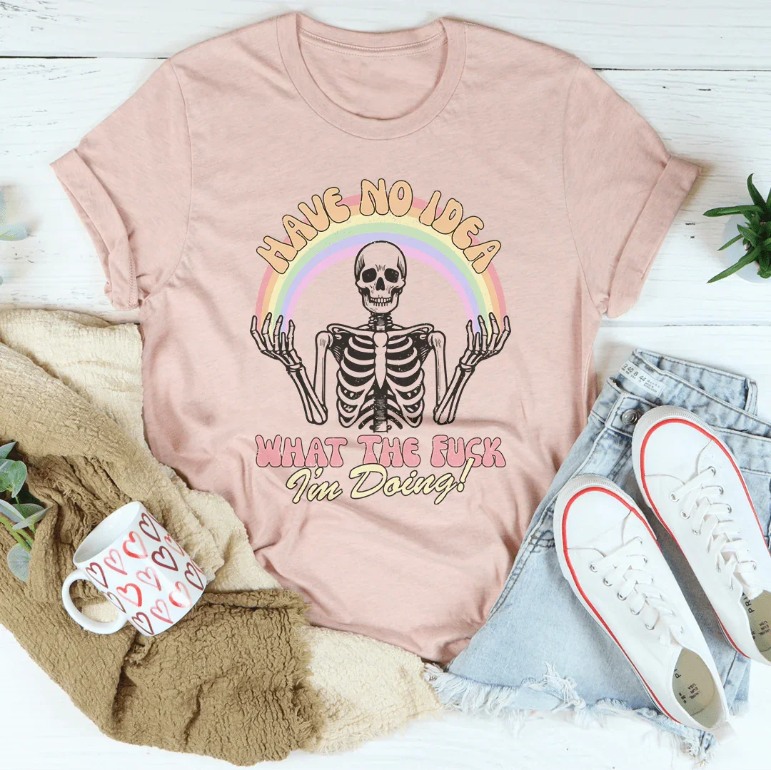 Have No Idea What The F* I'm Doing Tee - WonderingCloth