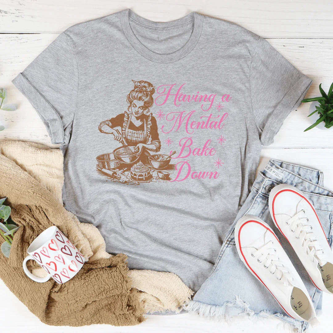 Having A Mental Bake Down Tee - WonderingCloth