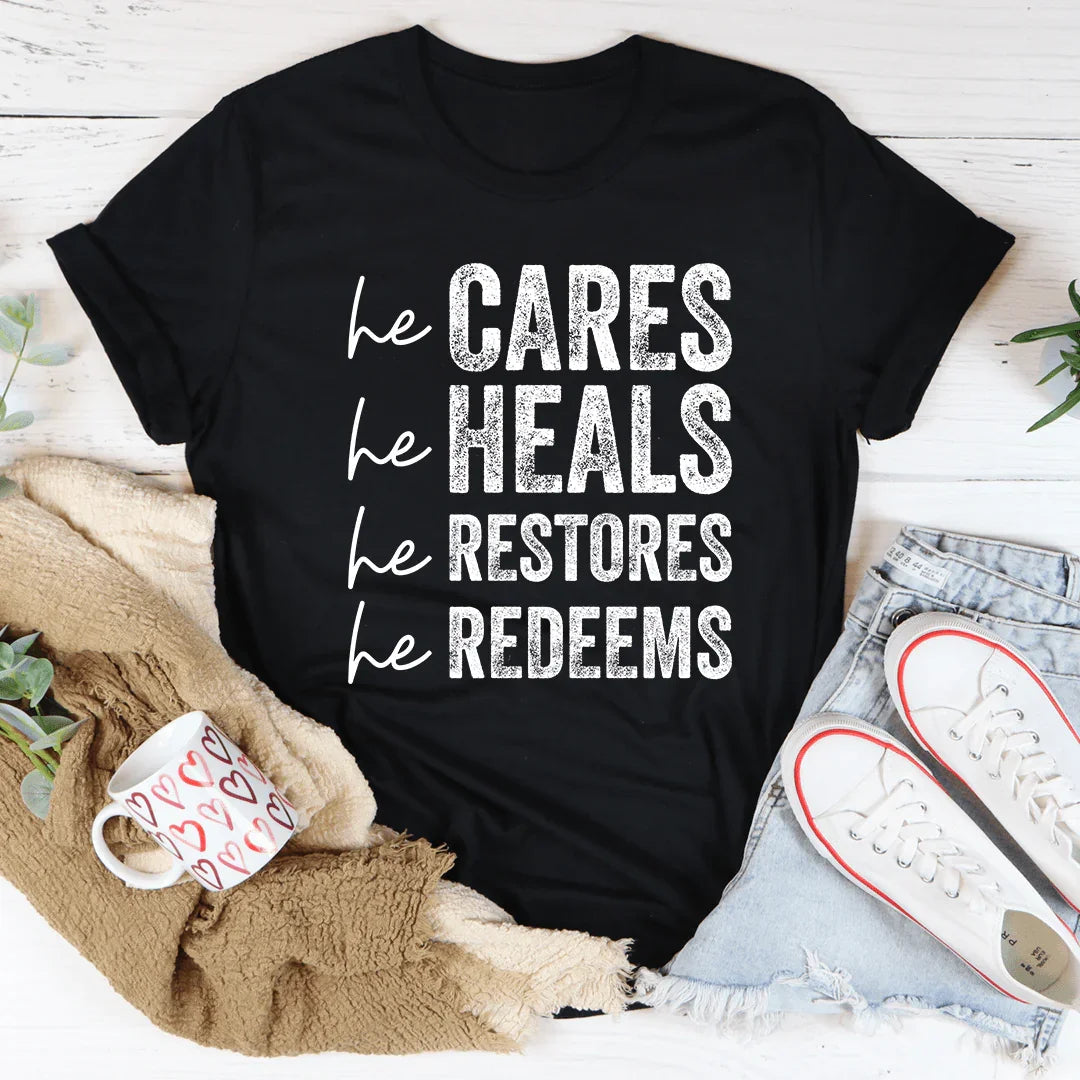 He Cares He Heals He Restores He Redeems Tee - WonderingCloth