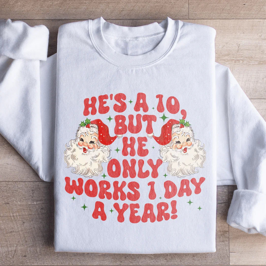 He's A 10 But He Only Works 1 Day A Year Sweatshirt - WonderingCloth