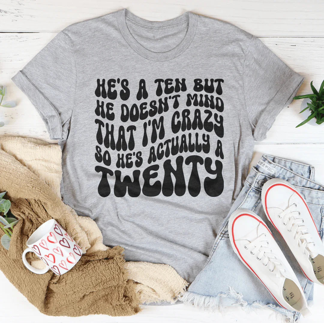 He's A Ten But He Doesn't Mind That Tee - WonderingCloth
