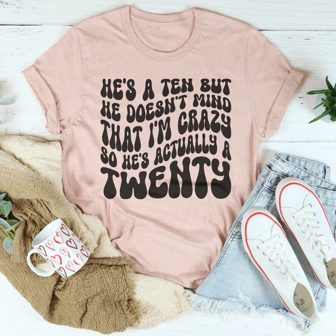 He's A Ten But He Doesn't Mind That Tee - WonderingCloth
