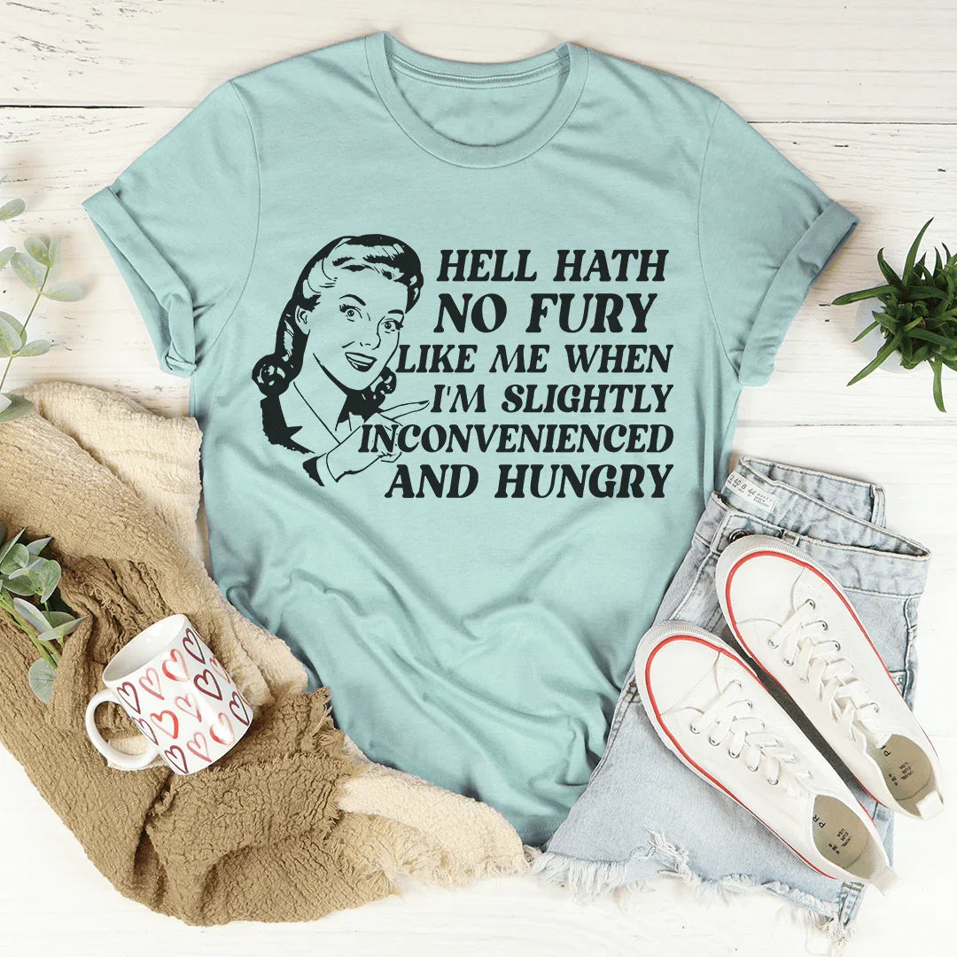 Hell Hath No Fury Like Me When I'm Slightly Inconvenience And Hungry Tee - WonderingCloth