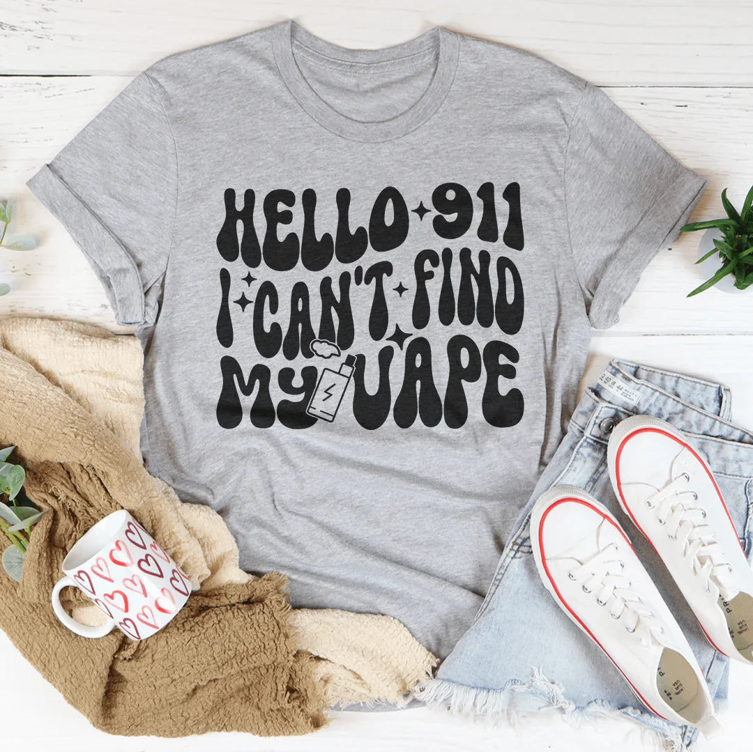 Hello 911 I Can't Find My Vape Tee - WonderingCloth