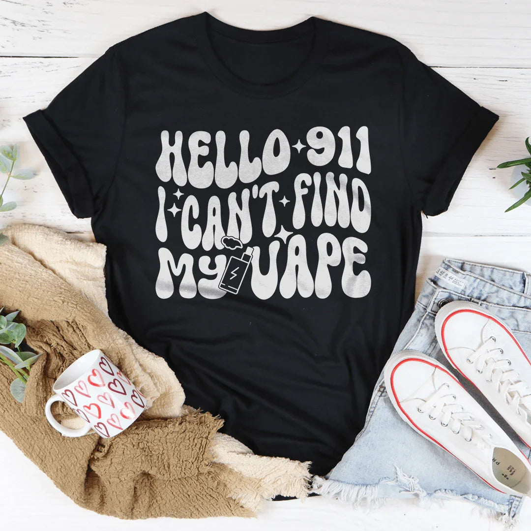 Hello 911 I Can't Find My Vape Tee - WonderingCloth