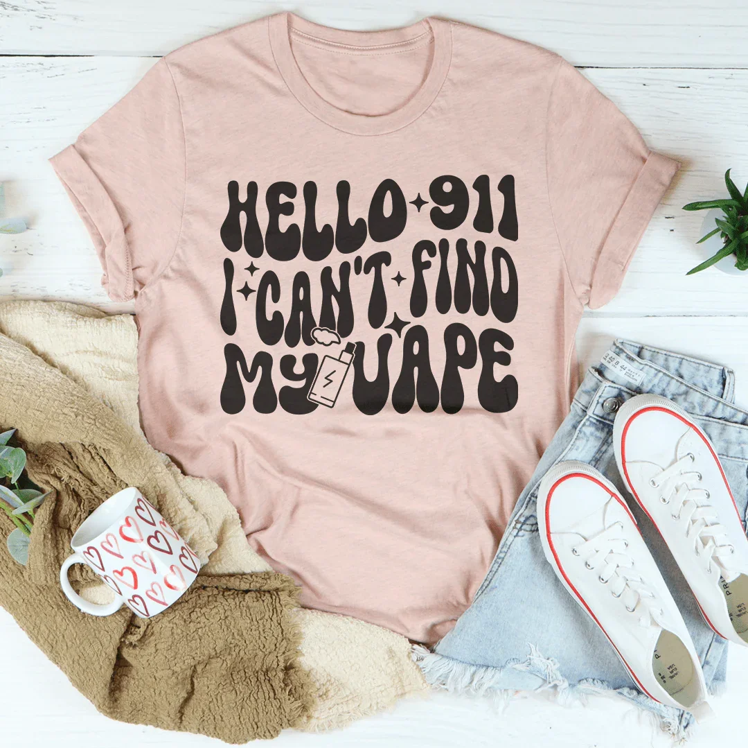 Hello 911 I Can't Find My Vape Tee - WonderingCloth