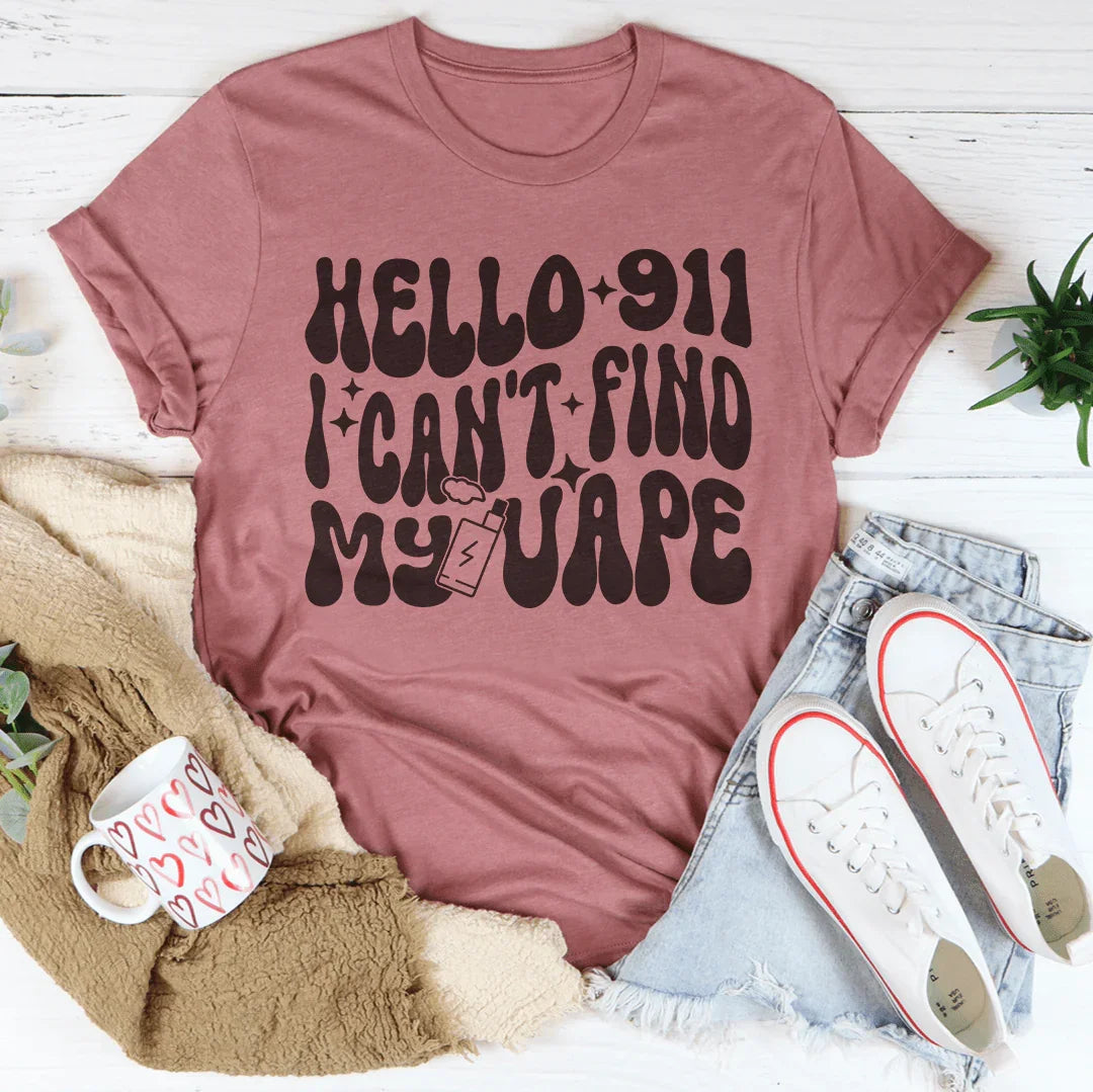 Hello 911 I Can't Find My Vape Tee - WonderingCloth