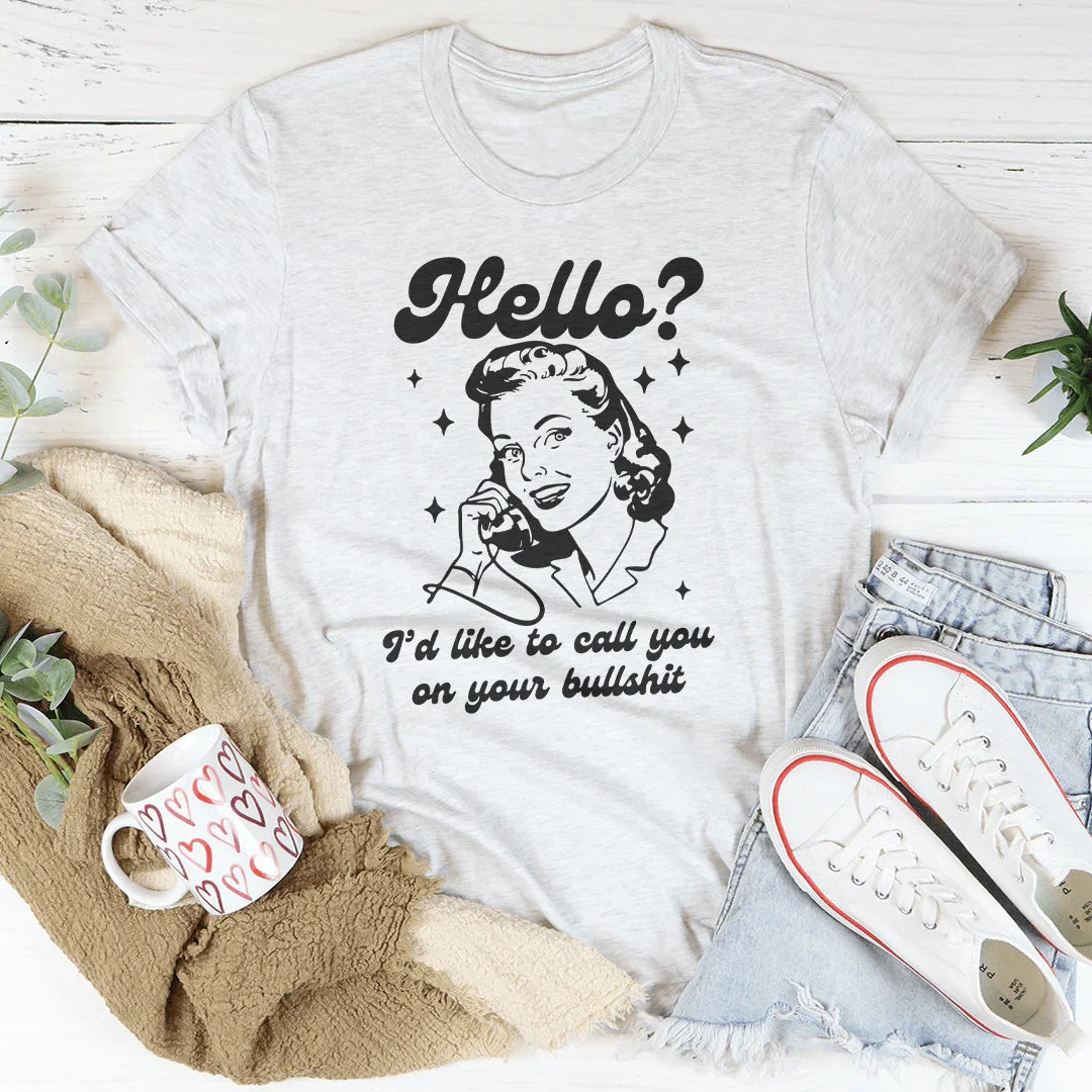 Hello I’d Like To Call You On Your B* Tee - WonderingCloth