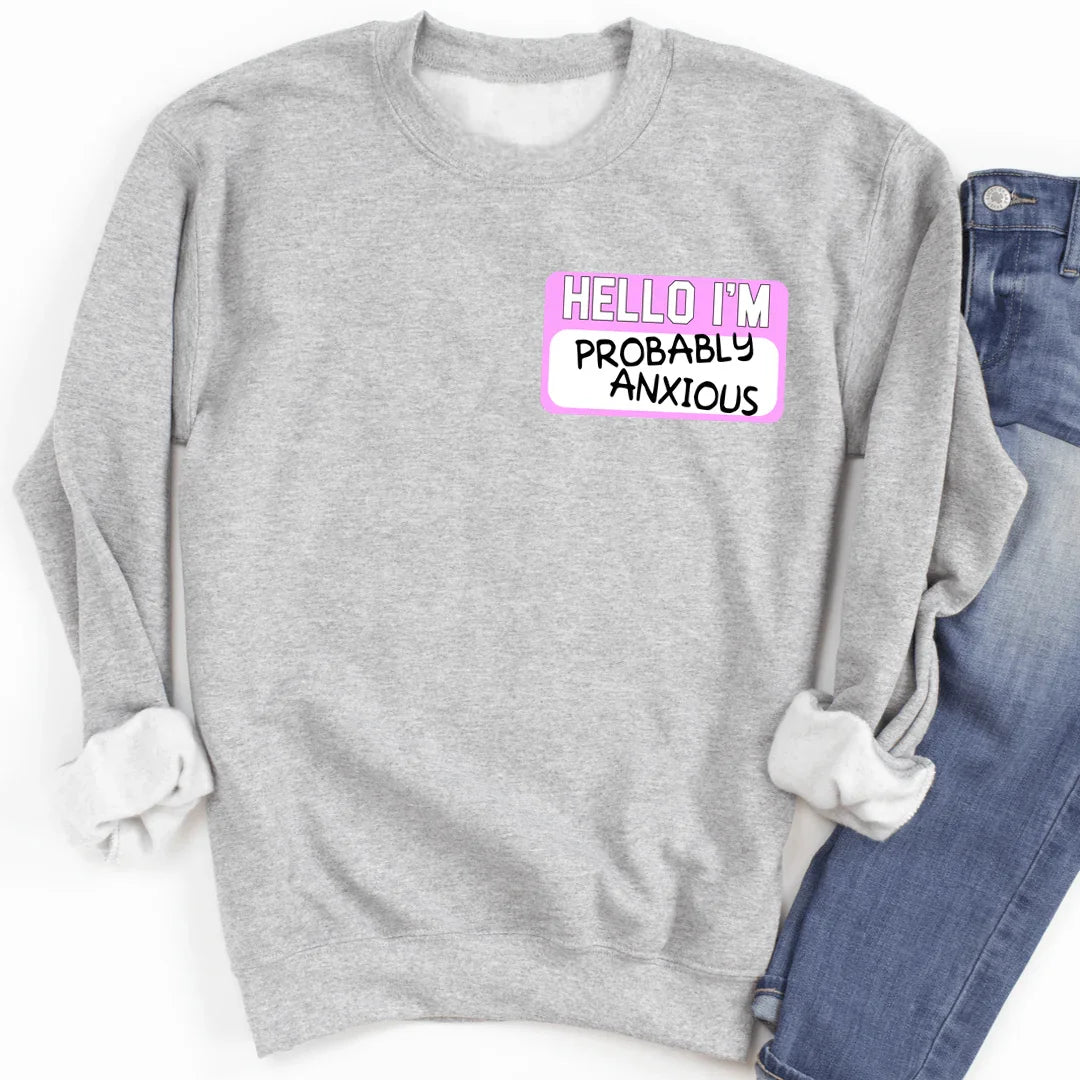 Hello I'm Probably Anxious Sweatshirt - WonderingCloth