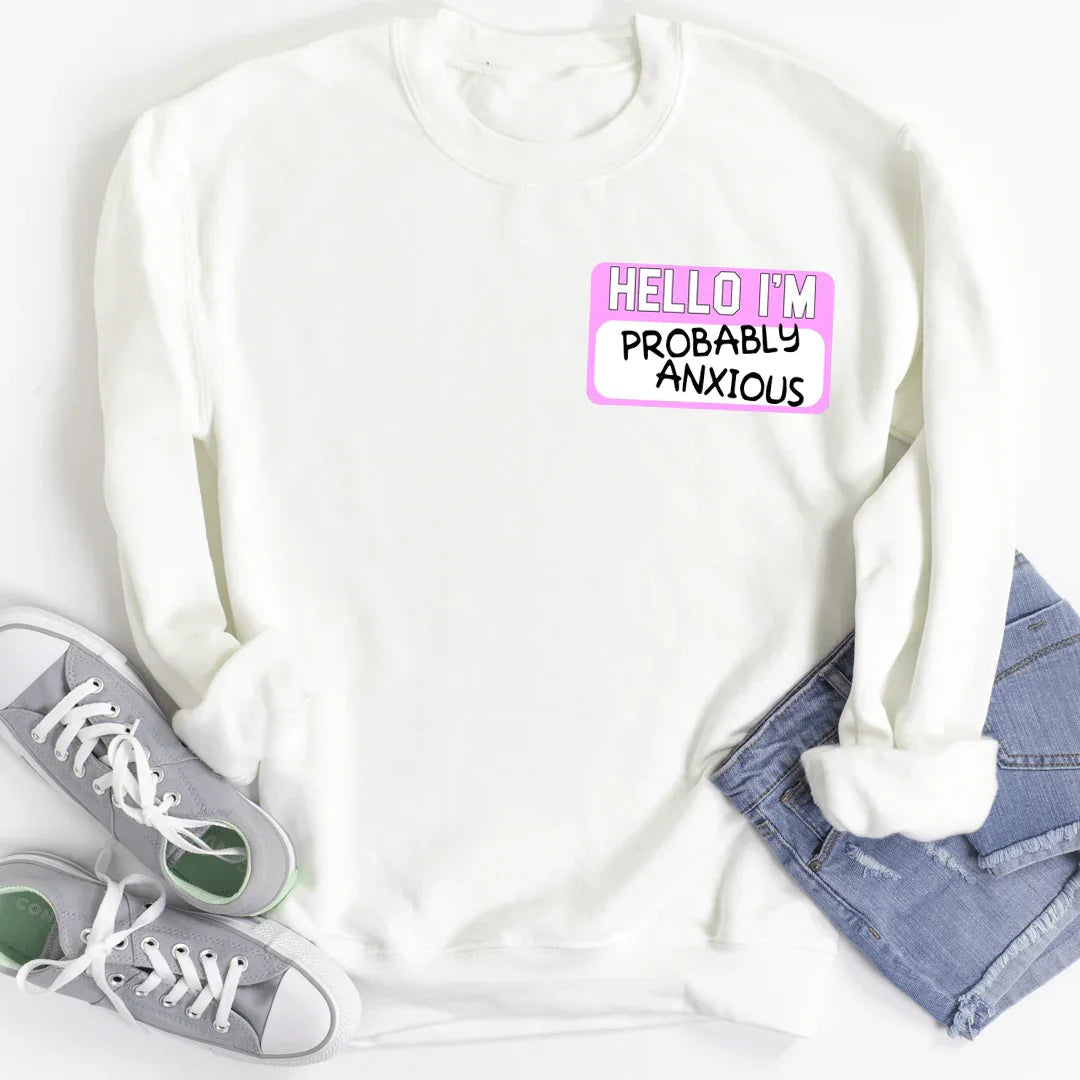 Hello I'm Probably Anxious Sweatshirt - WonderingCloth