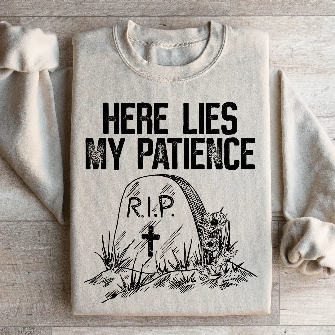 Here Lies My Patience Sweatshirt - WonderingCloth