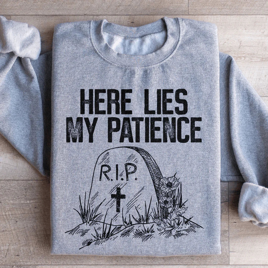 Here Lies My Patience Sweatshirt - WonderingCloth
