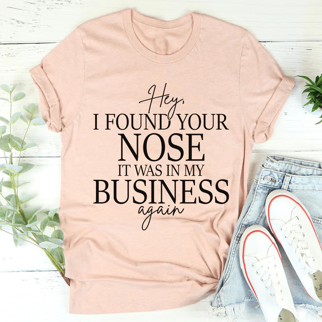 Hey I Found Your Nose Tee - WonderingCloth