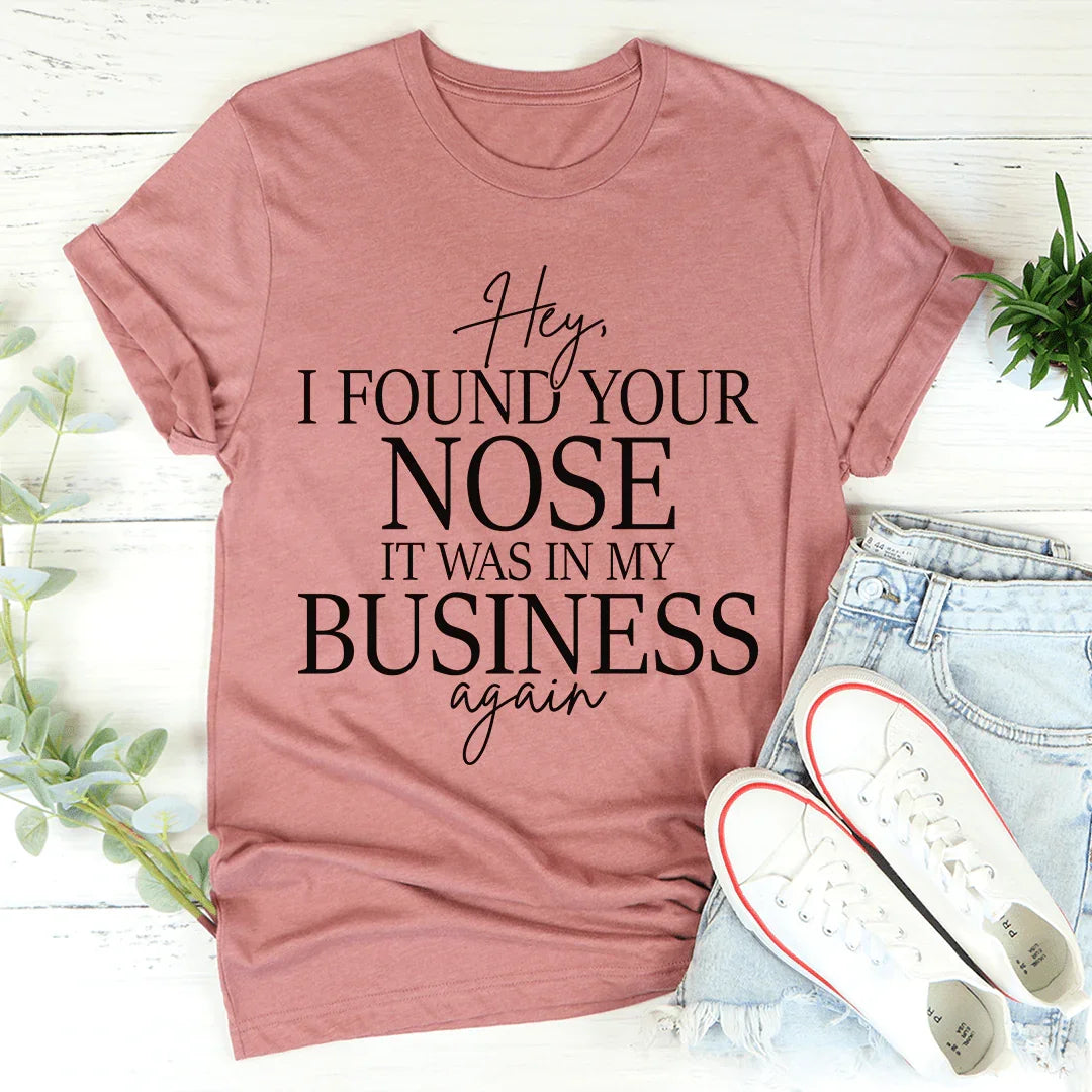 Hey I Found Your Nose Tee - WonderingCloth