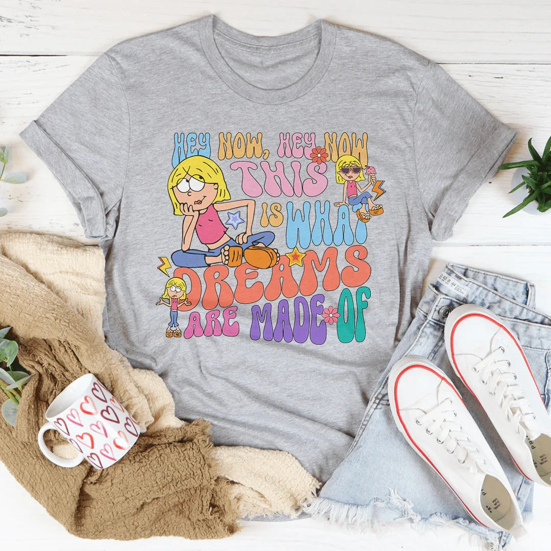 Hey Now Hey Now This Is What Dreams Are Made Of Tee - WonderingCloth