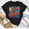 Hey Now Hey Now This Is What Dreams Are Made Of Tee - WonderingCloth