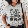 Hey There Trainwreck This Isn't Your Station Tee - WonderingCloth