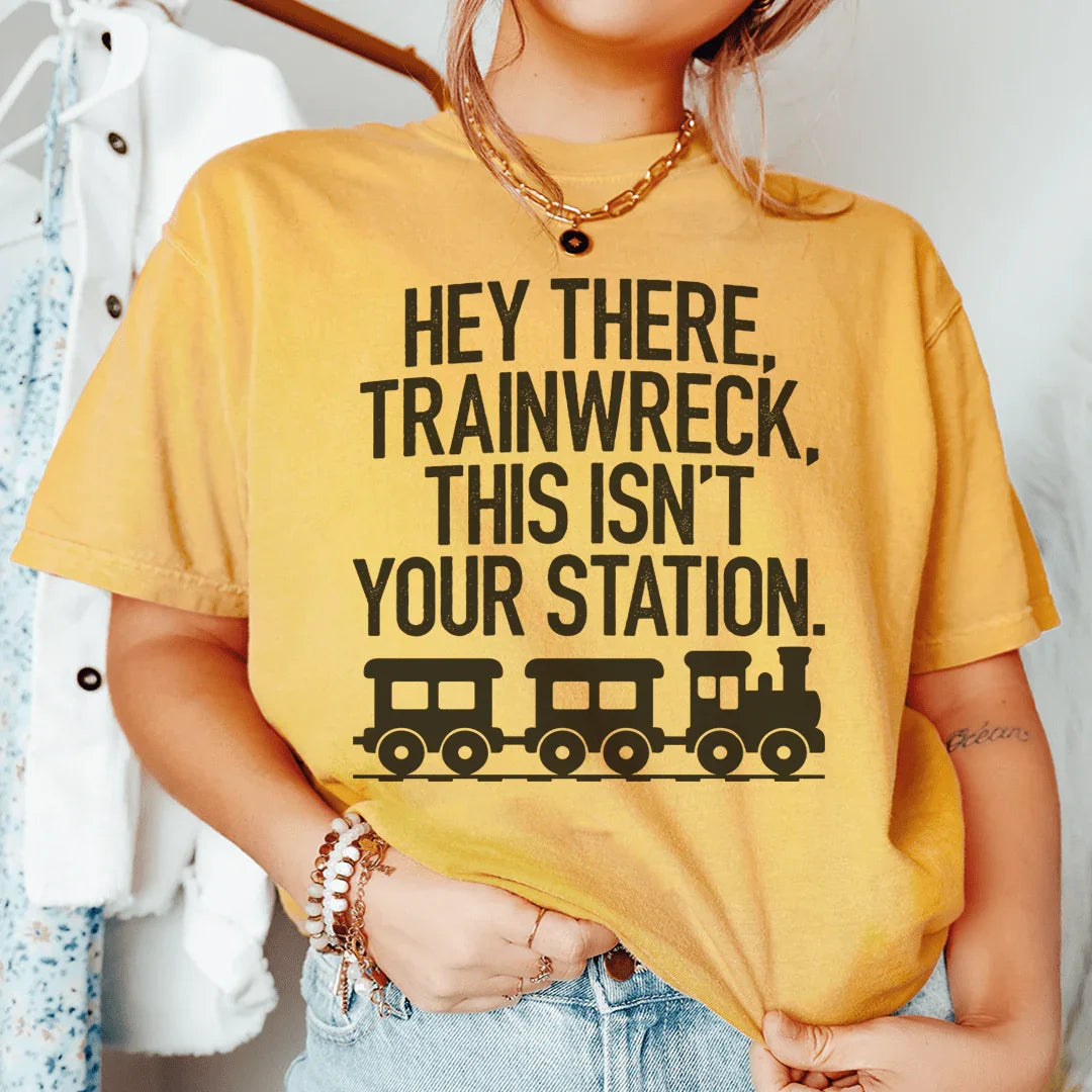Hey There Trainwreck This Isn't Your Station Tee - WonderingCloth