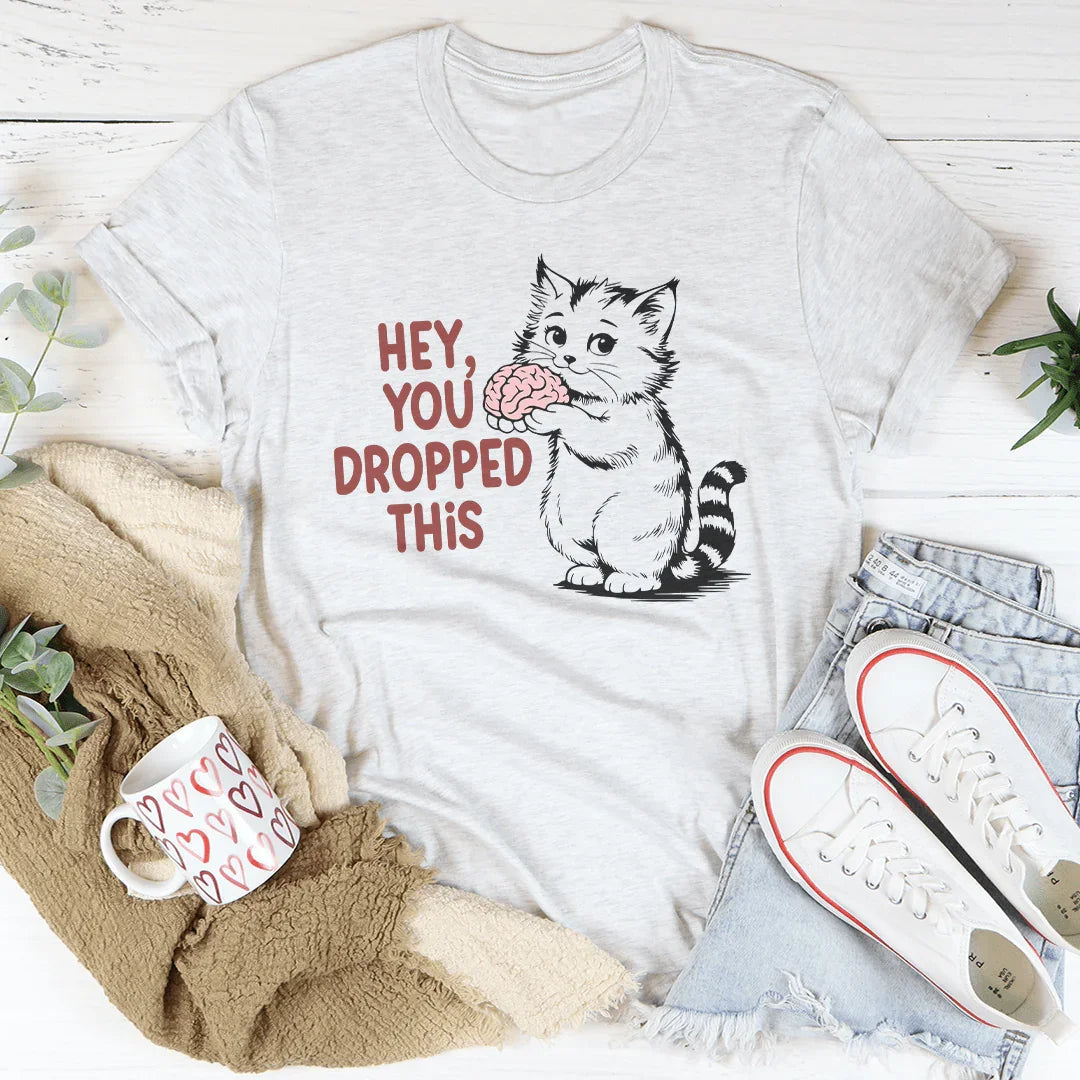 Hey You Dropped This Tee - WonderingCloth