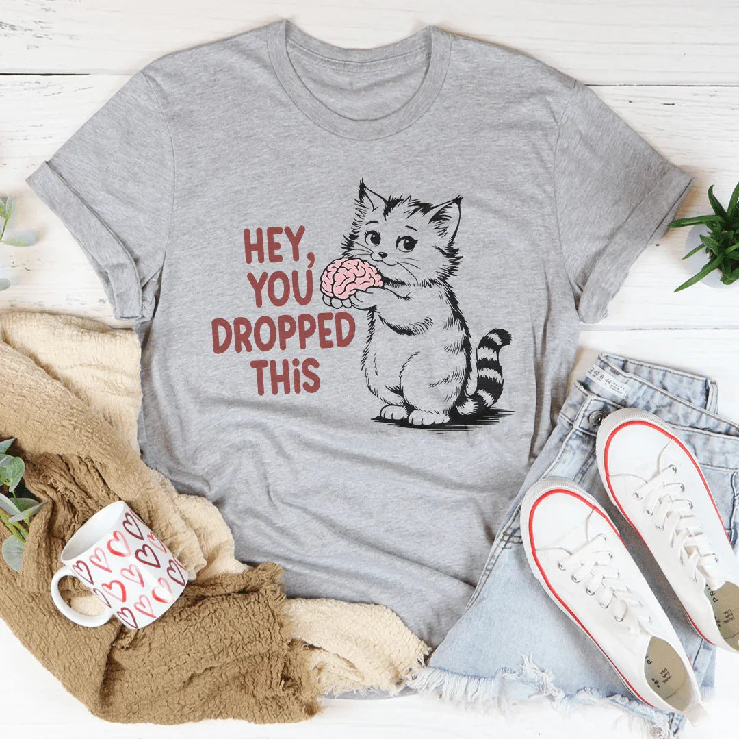 Hey You Dropped This Tee - WonderingCloth