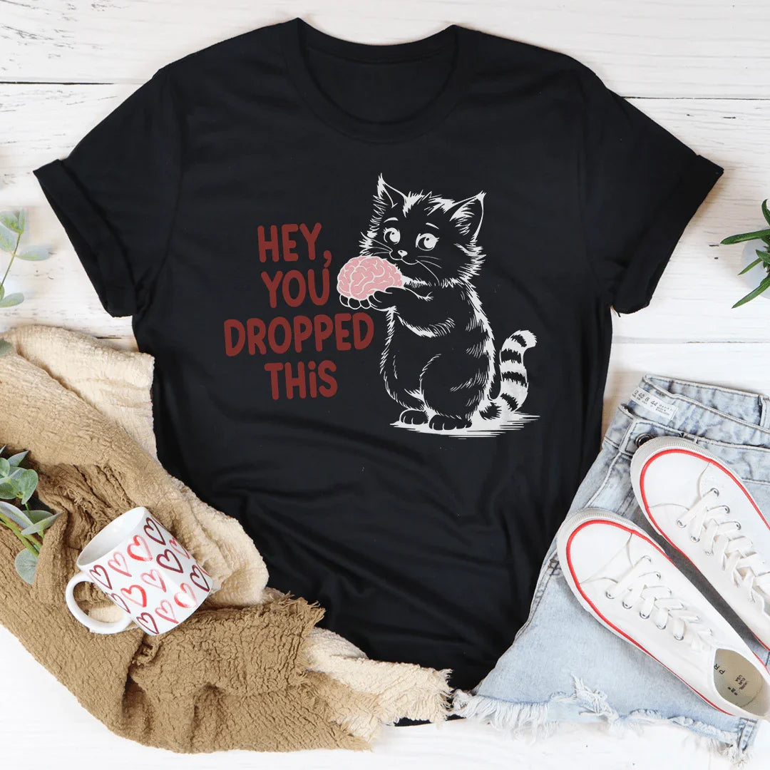 Hey You Dropped This Tee - WonderingCloth