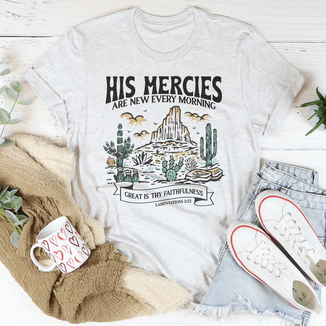 His Mercies Are New Every Morning Great Is Thy Faithfulness Lamentations 3:23 Tee - WonderingCloth