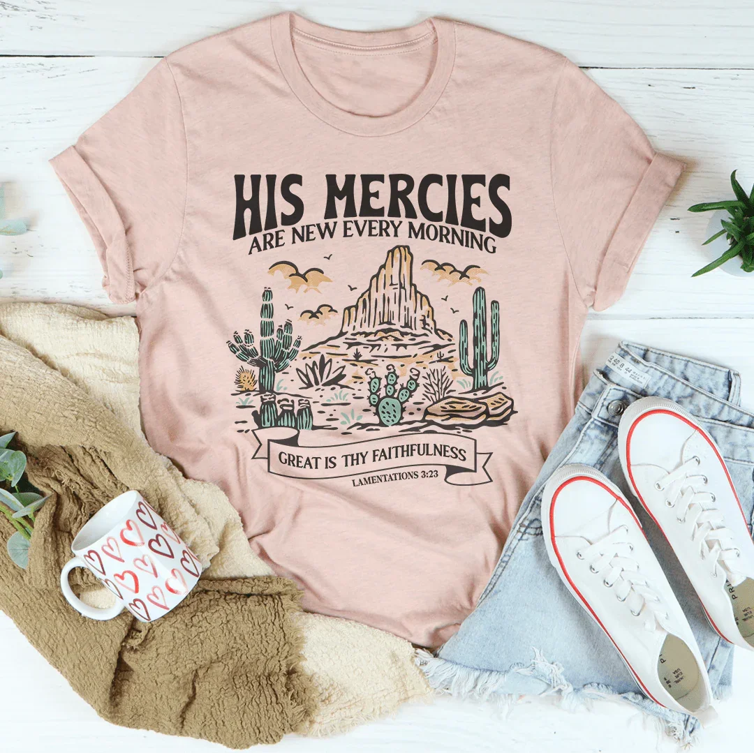 His Mercies Are New Every Morning Great Is Thy Faithfulness Lamentations 3:23 Tee - WonderingCloth