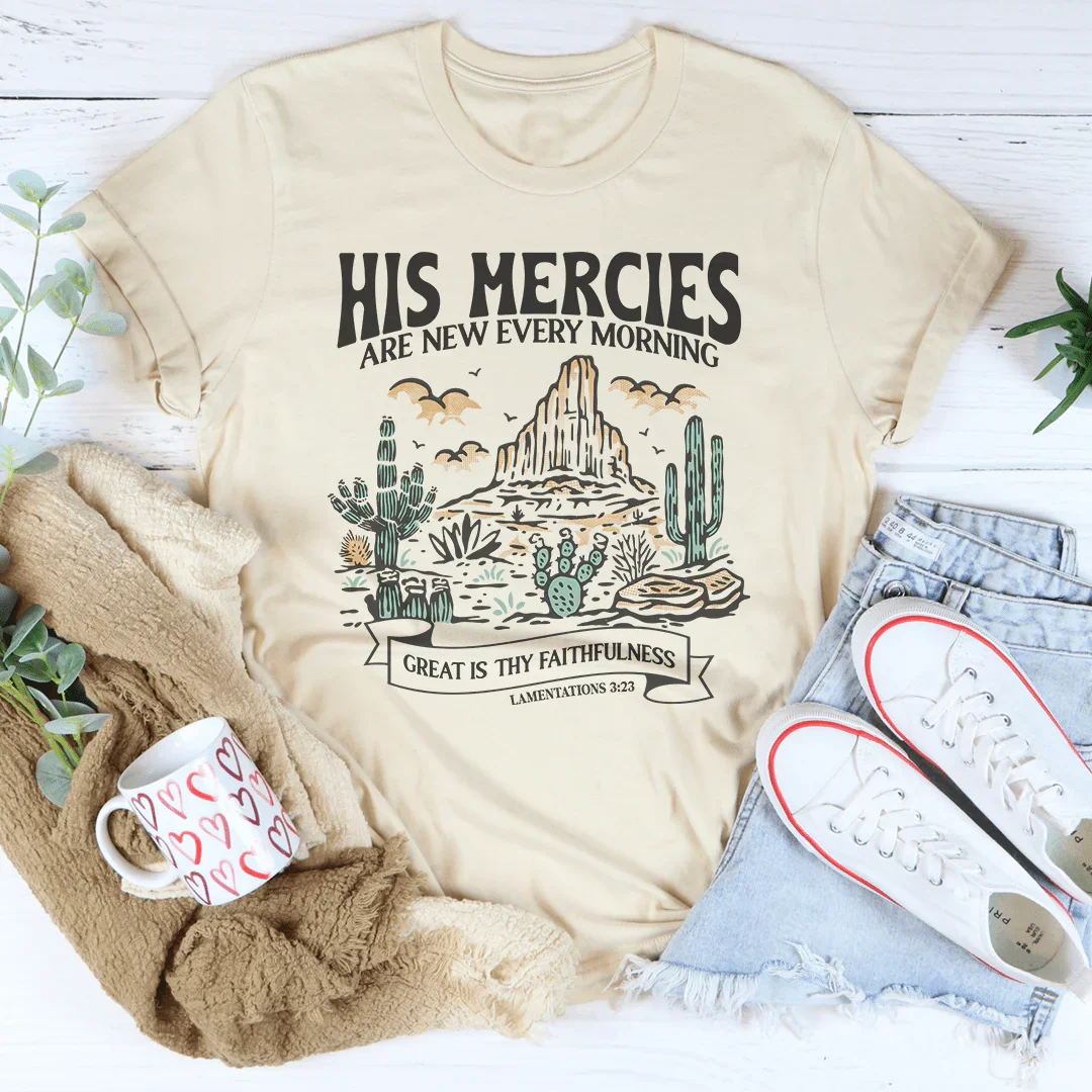 His Mercies Are New Every Morning Great Is Thy Faithfulness Lamentations 3:23 Tee - WonderingCloth