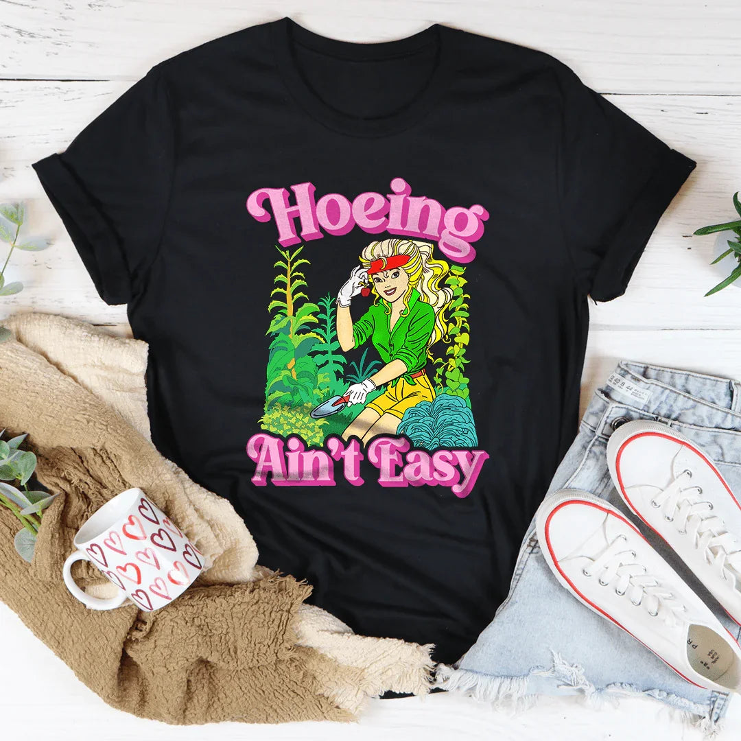 Hoeing Ain't Easy Tee - WonderingCloth