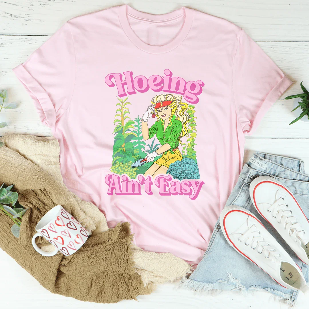 Hoeing Ain't Easy Tee - WonderingCloth