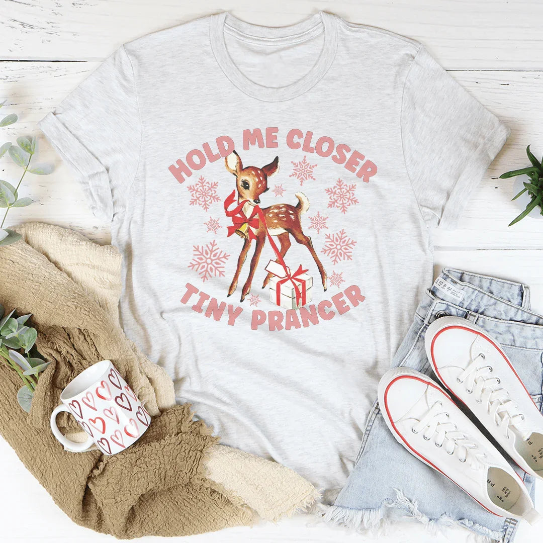 Hold Me Closer Tiny Prancer Tee - WonderingCloth