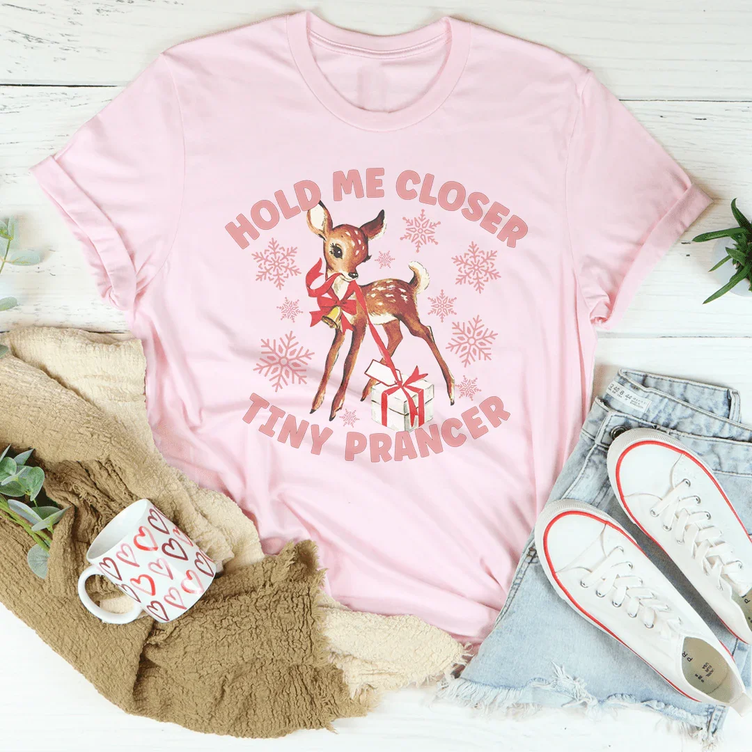 Hold Me Closer Tiny Prancer Tee - WonderingCloth