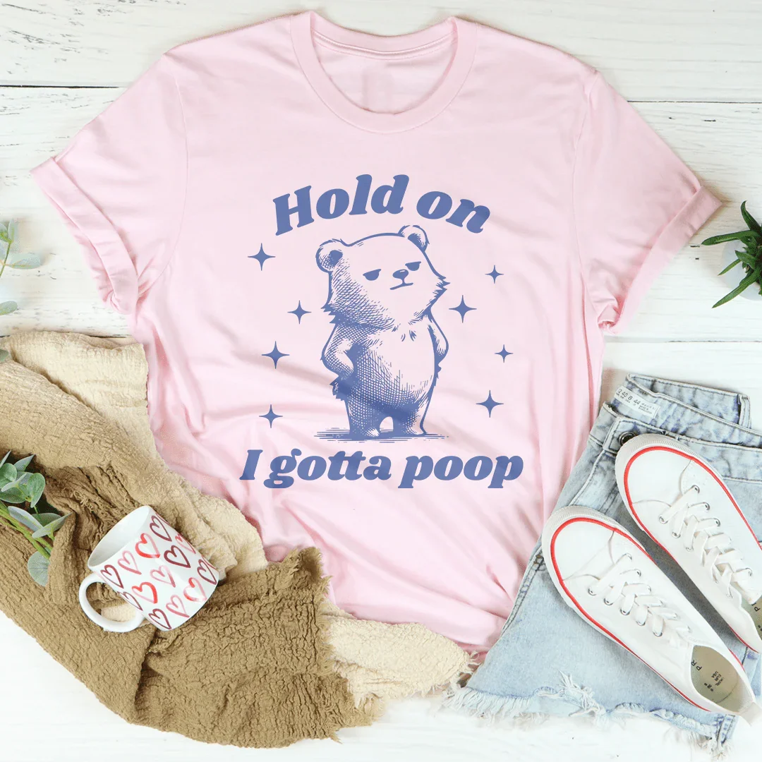 Hold On I Gotta Poop Tee - WonderingCloth